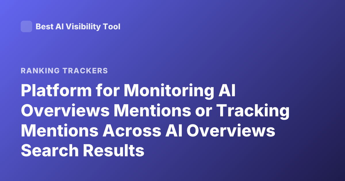 Platform for Monitoring AI Overviews Mentions or Tracking Mentions Across AI Overviews Search Results