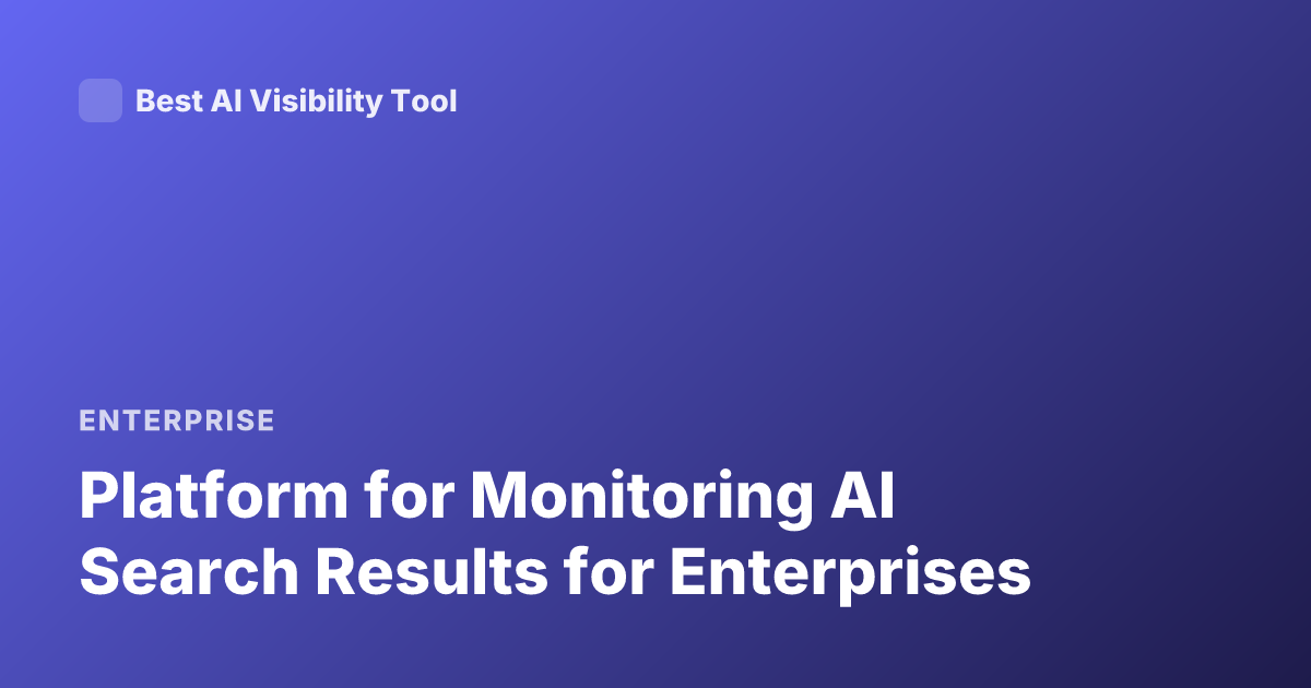 Platform for Monitoring AI Search Results for Enterprises