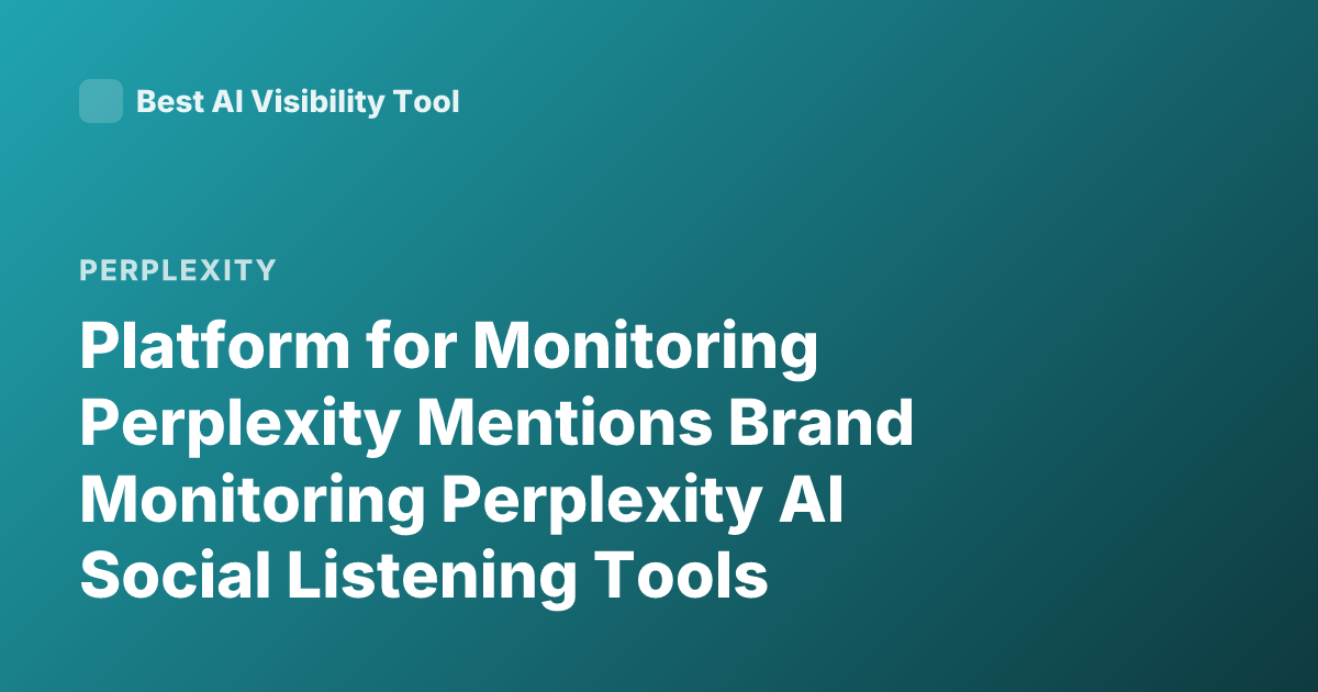 Platform for Monitoring Perplexity Mentions Brand Monitoring Perplexity AI Social Listening Tools
