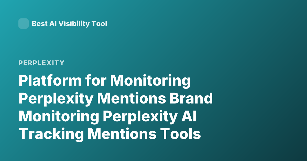 Platform for Monitoring Perplexity Mentions Brand Monitoring Perplexity AI Tracking Mentions Tools