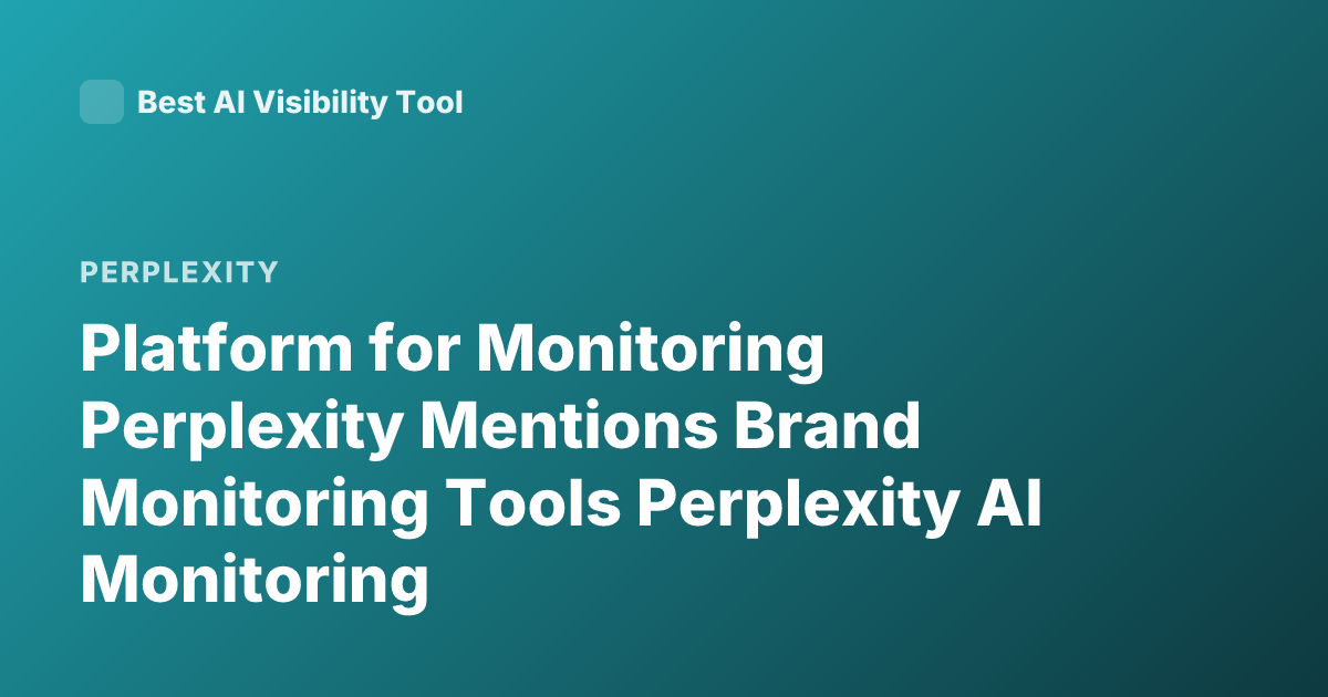 Platform for Monitoring Perplexity Mentions Brand Monitoring Tools Perplexity AI Monitoring