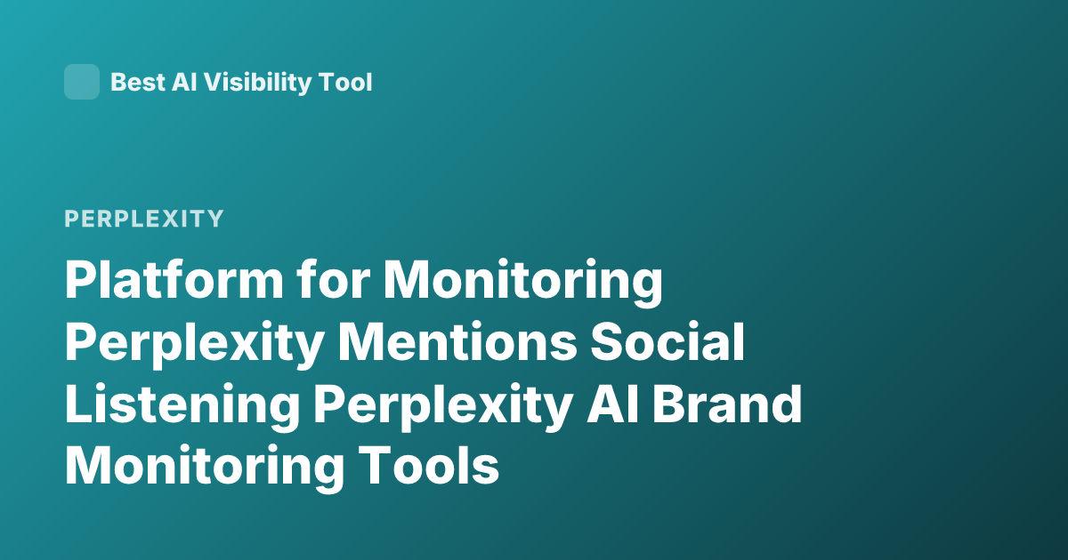 Platform for Monitoring Perplexity Mentions Social Listening Perplexity AI Brand Monitoring Tools