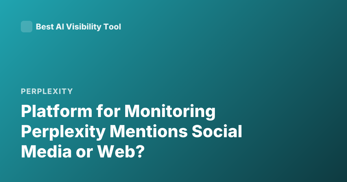 Platform for Monitoring Perplexity Mentions Social Media or Web?