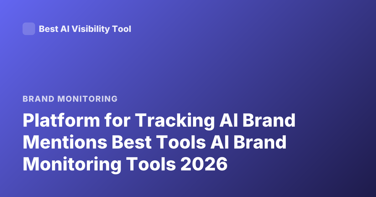 Platform for Tracking AI Brand Mentions Best Tools AI Brand Monitoring Tools 2026