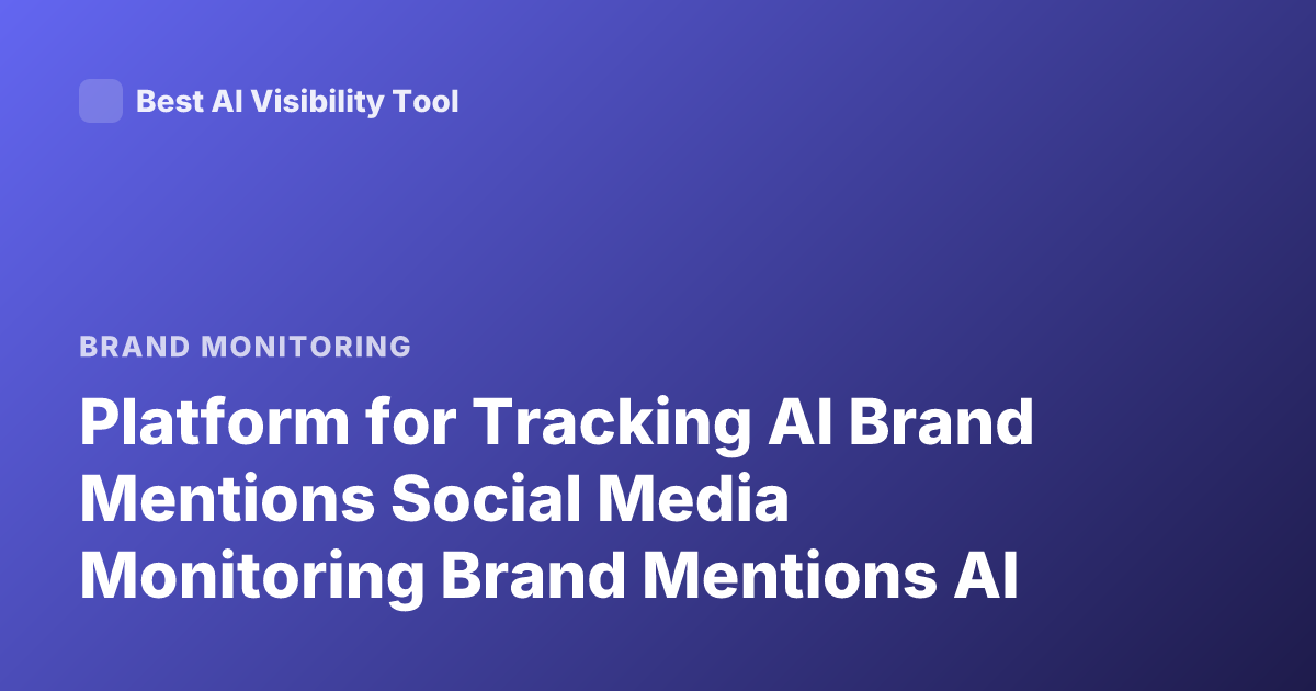 Platform for Tracking AI Brand Mentions Social Media Monitoring Brand Mentions AI