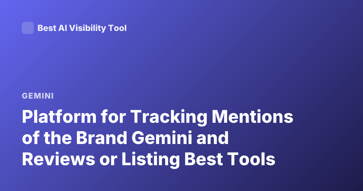 Platform for Tracking Mentions of the Brand Gemini and Reviews or Listing Best Tools