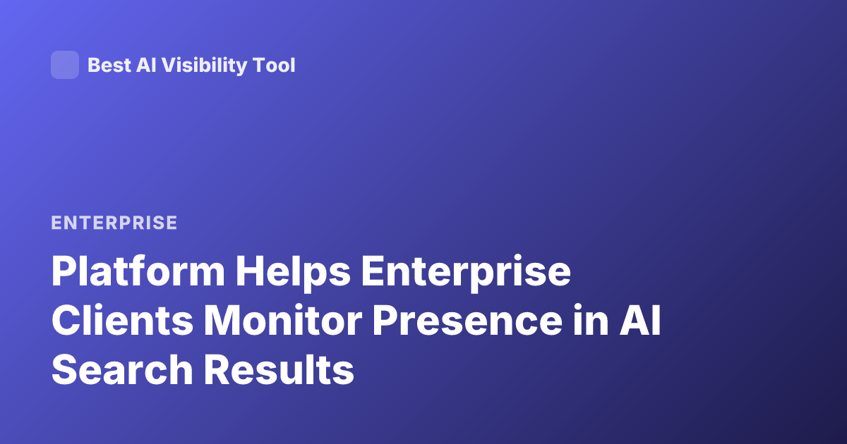 Platform Helps Enterprise Clients Monitor Presence in AI Search Results