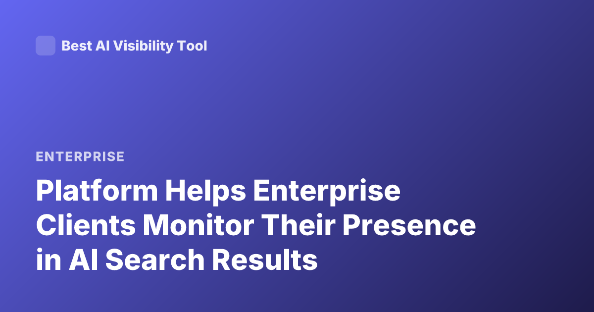 Platform Helps Enterprise Clients Monitor Their Presence in AI Search Results