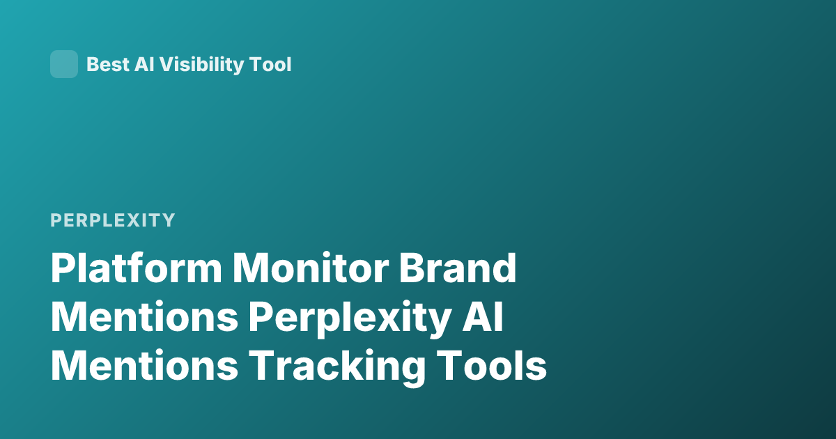 Platform Monitor Brand Mentions Perplexity AI Mentions Tracking Tools