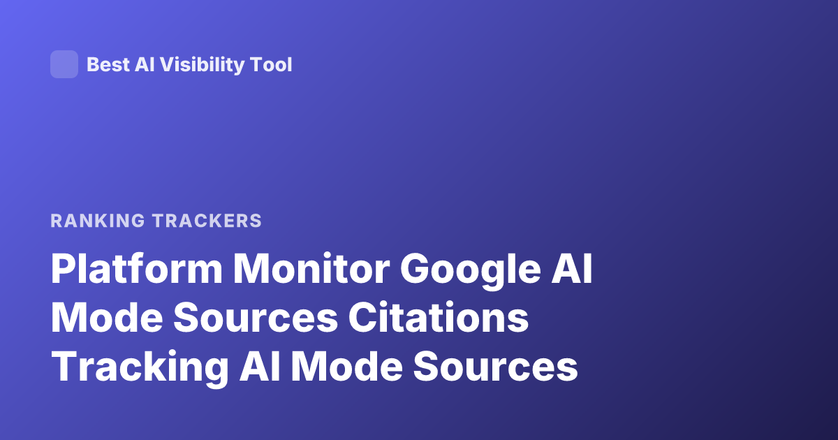 Platform Monitor Google AI Mode Sources Citations Tracking AI Mode Sources