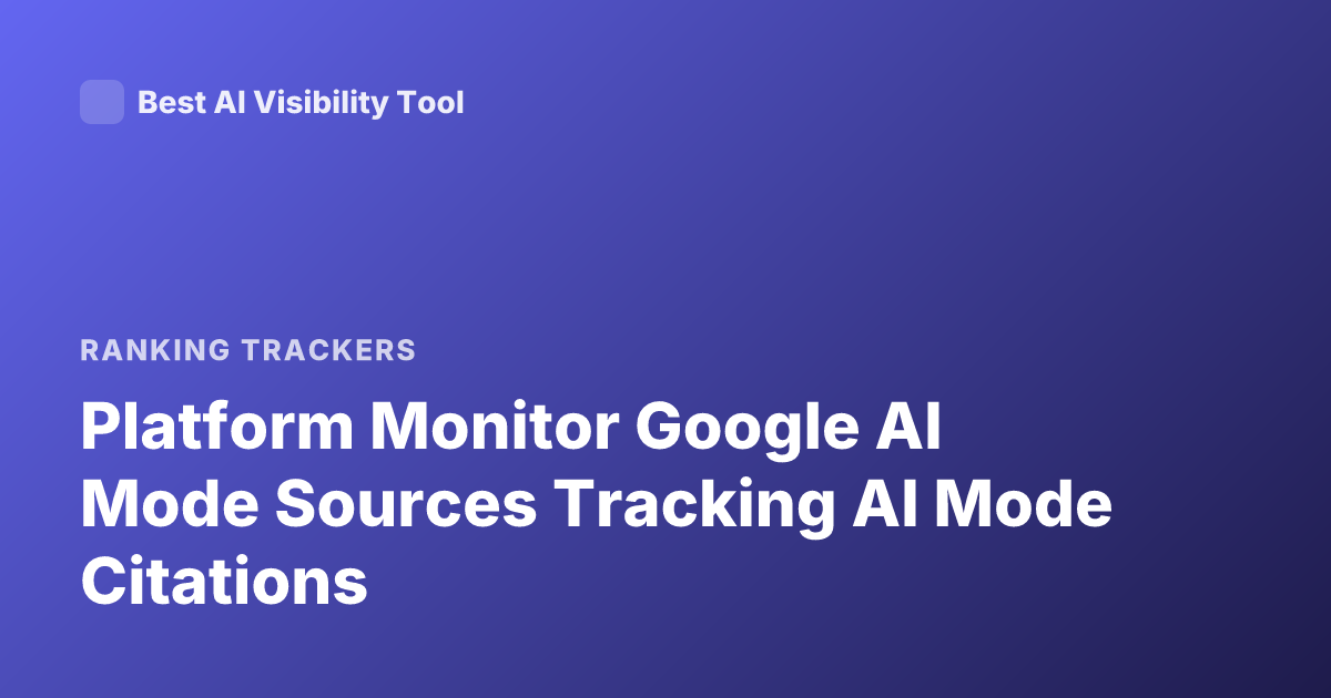 Platform Monitor Google AI Mode Sources Tracking AI Mode Citations