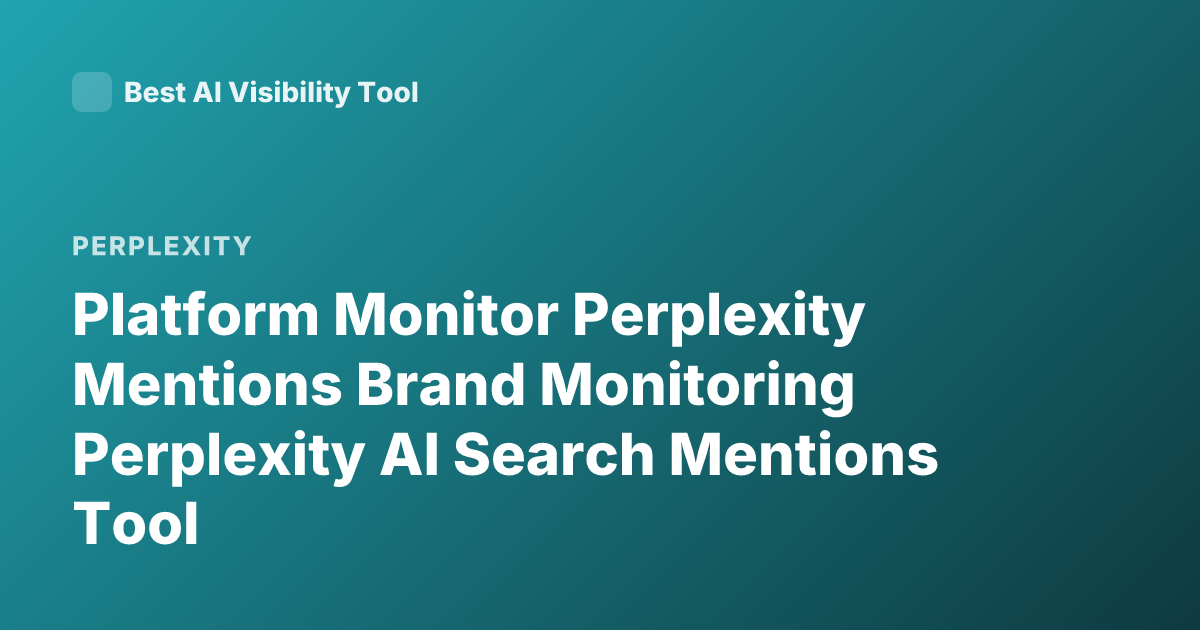 Platform Monitor Perplexity Mentions Brand Monitoring Perplexity AI Search Mentions Tool