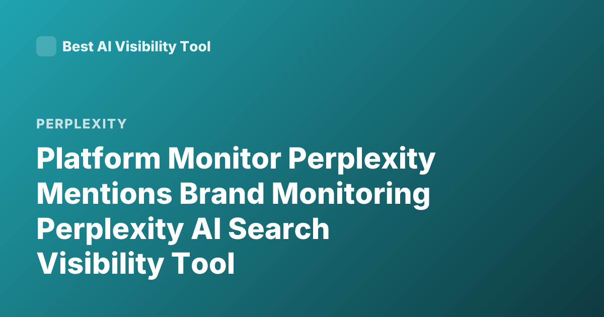 Platform Monitor Perplexity Mentions Brand Monitoring Perplexity AI Search Visibility Tool