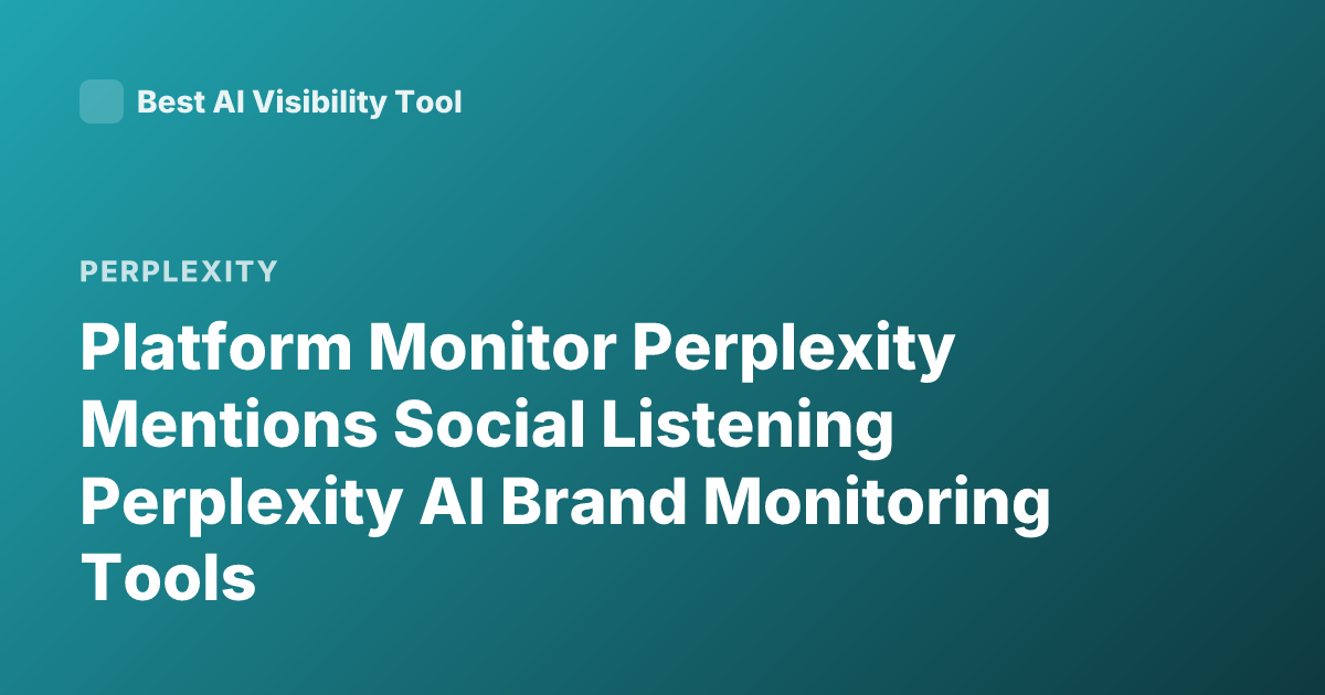 Platform Monitor Perplexity Mentions Social Listening Perplexity AI Brand Monitoring Tools