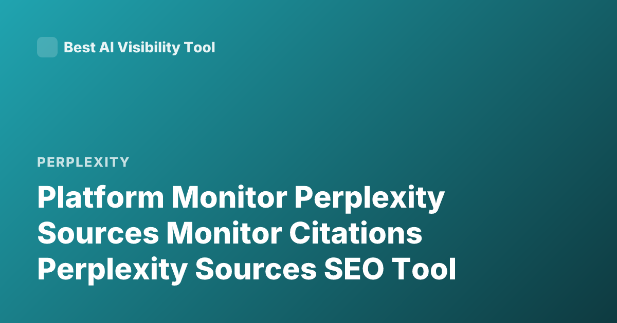 Platform Monitor Perplexity Sources Monitor Citations Perplexity Sources SEO Tool