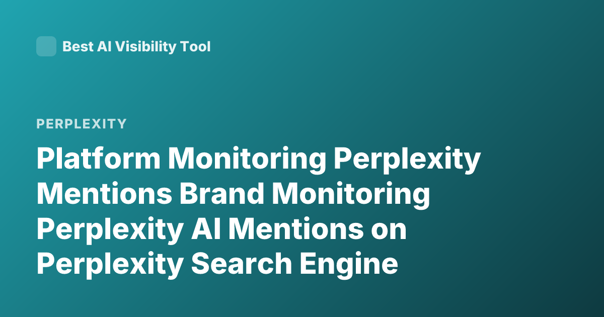 Platform Monitoring Perplexity Mentions Brand Monitoring Perplexity AI Mentions on Perplexity Search Engine