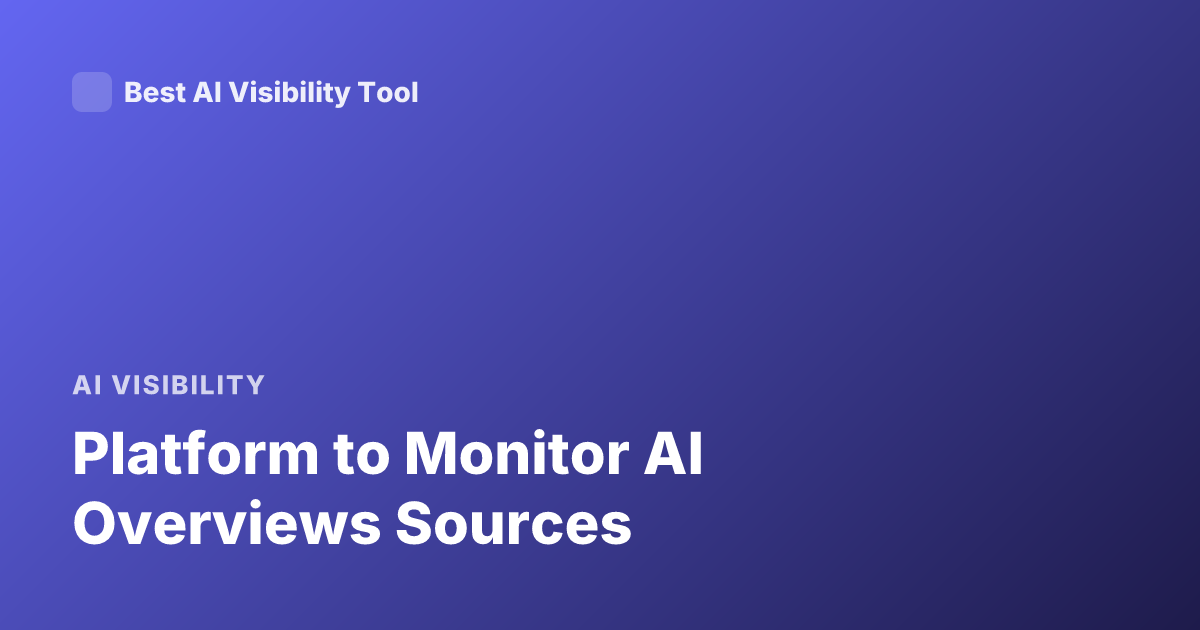 Platform to Monitor AI Overviews Sources