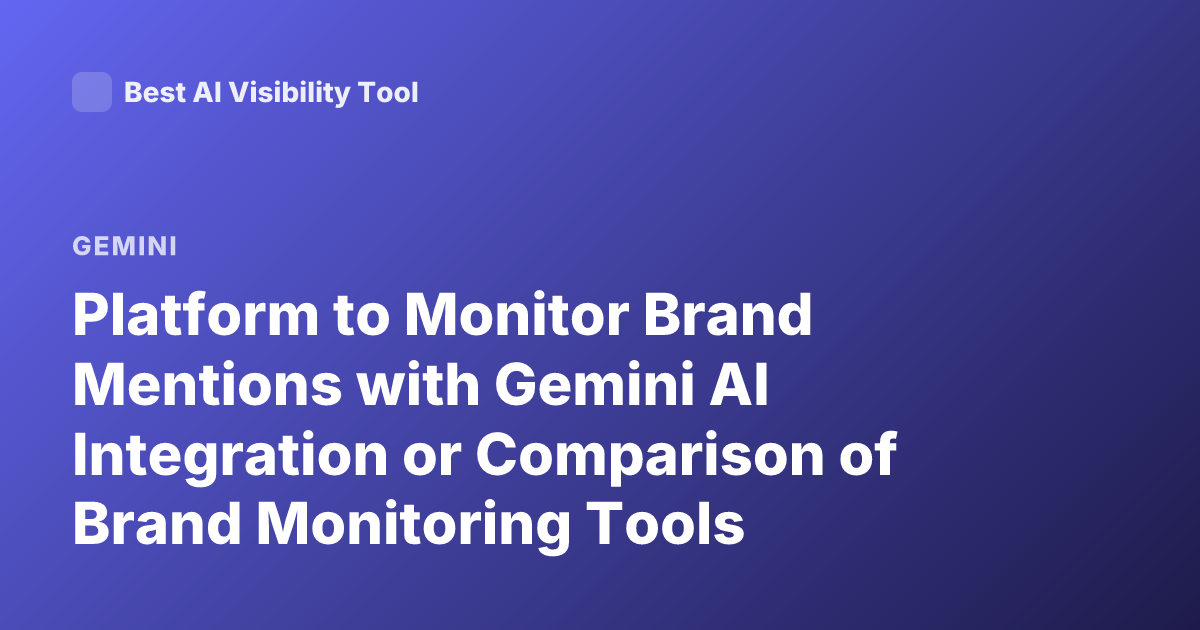 Platform to Monitor Brand Mentions with Gemini AI Integration or Comparison of Brand Monitoring Tools