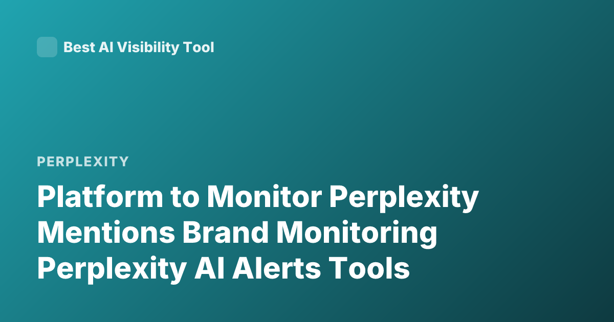 Platform to Monitor Perplexity Mentions Brand Monitoring Perplexity AI Alerts Tools