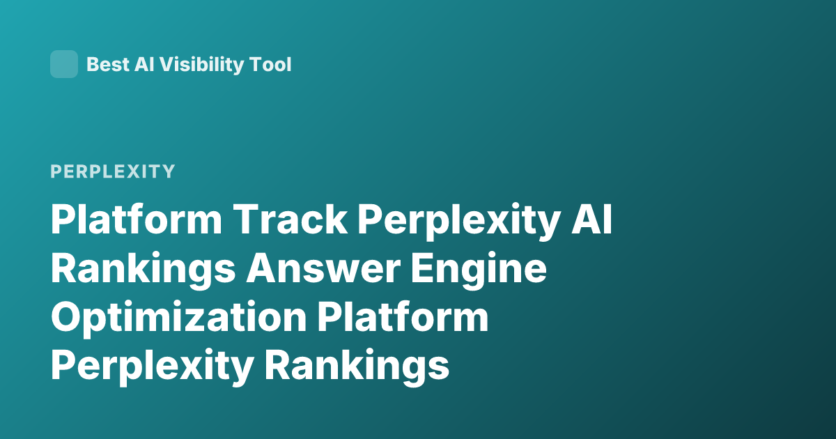 Platform Track Perplexity AI Rankings Answer Engine Optimization Platform Perplexity Rankings