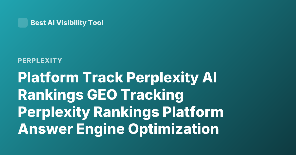 Platform Track Perplexity AI Rankings GEO Tracking Perplexity Rankings Platform Answer Engine Optimization