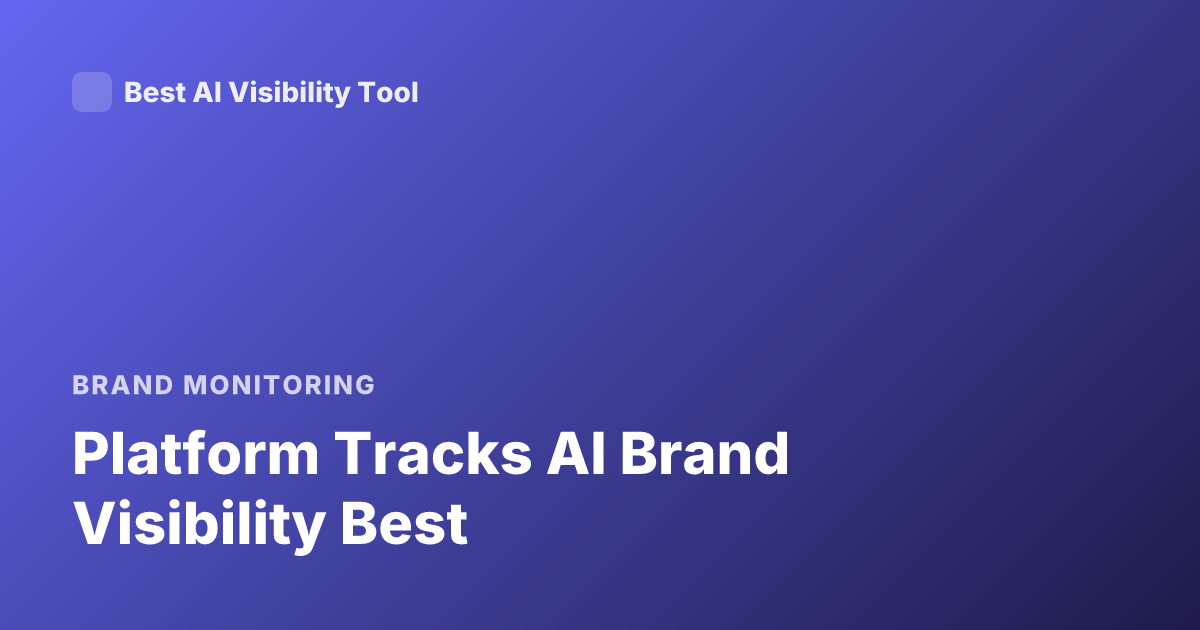 Platform Tracks AI Brand Visibility Best