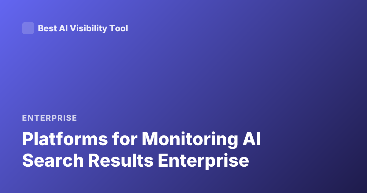 Platforms for Monitoring AI Search Results Enterprise