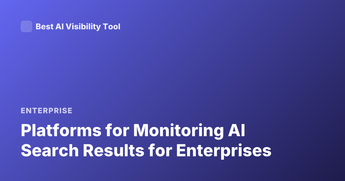 Platforms for Monitoring AI Search Results for Enterprises