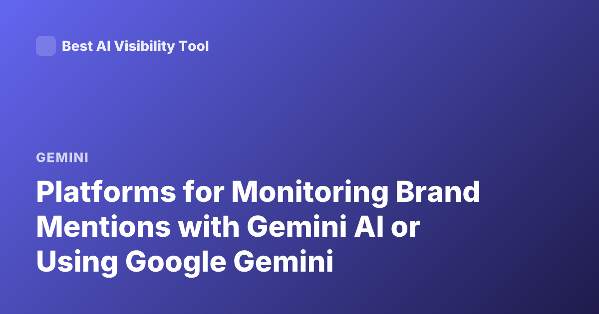 Platforms for Monitoring Brand Mentions with Gemini AI or Using Google Gemini