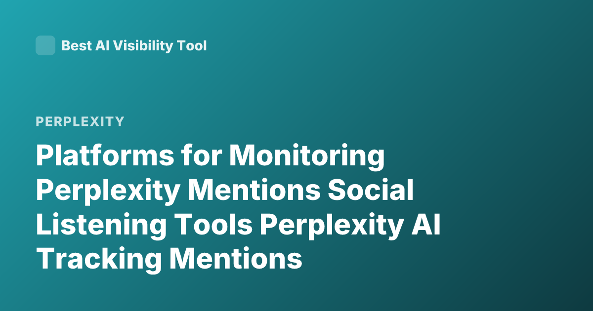 Platforms for Monitoring Perplexity Mentions Social Listening Tools Perplexity AI Tracking Mentions