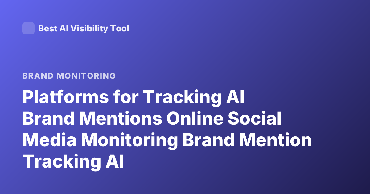 Platforms for Tracking AI Brand Mentions Online Social Media Monitoring Brand Mention Tracking AI