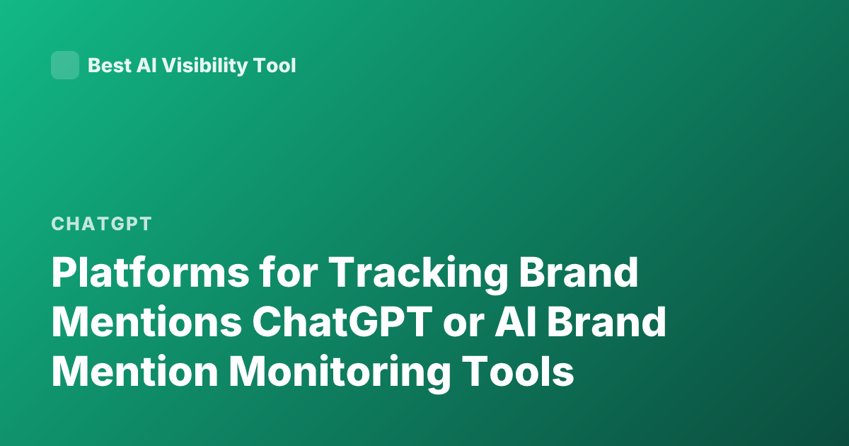 Platforms for Tracking Brand Mentions ChatGPT or AI Brand Mention Monitoring Tools