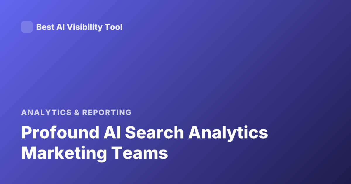 Profound AI Search Analytics Marketing Teams