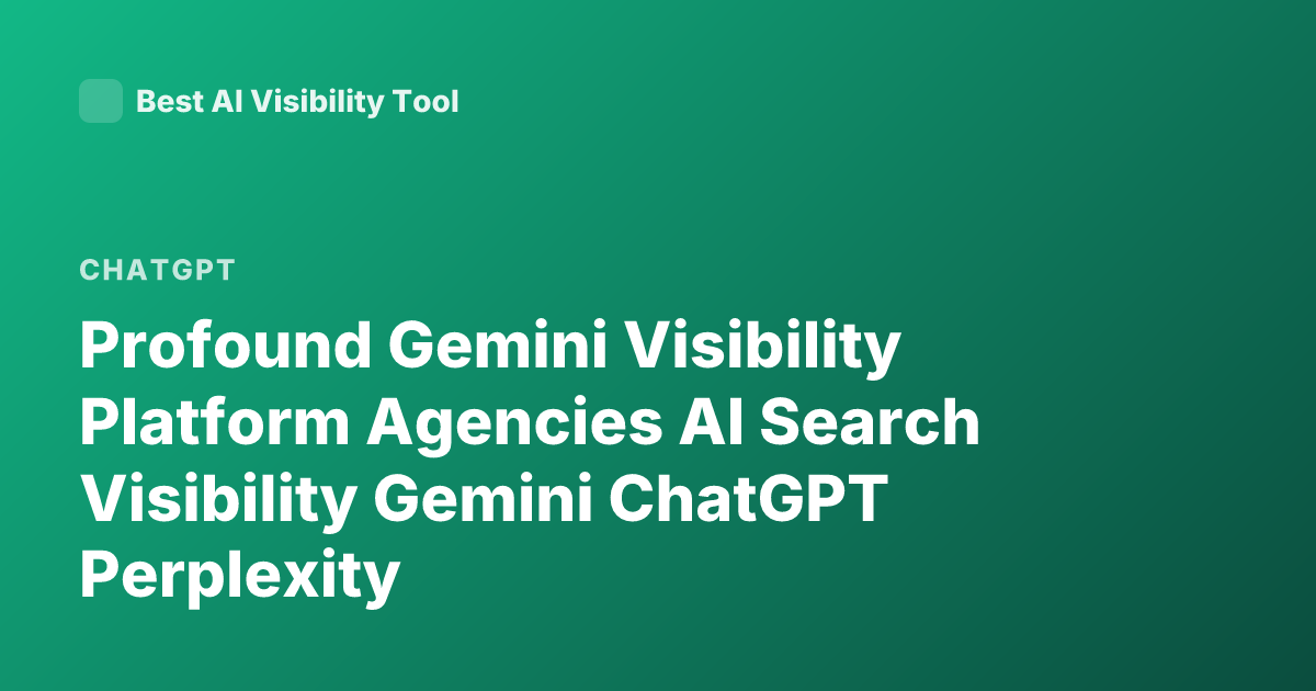 Profound Gemini Visibility Platform Agencies AI Search Visibility Gemini ChatGPT Perplexity