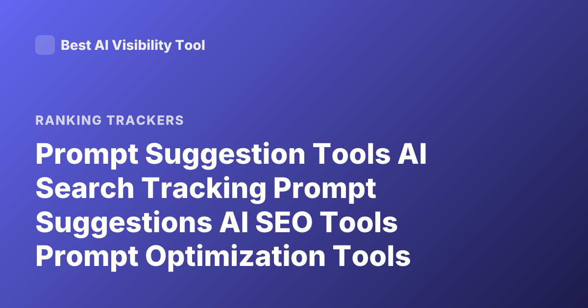 Prompt Suggestion Tools AI Search Tracking Prompt Suggestions AI SEO Tools Prompt Optimization Tools