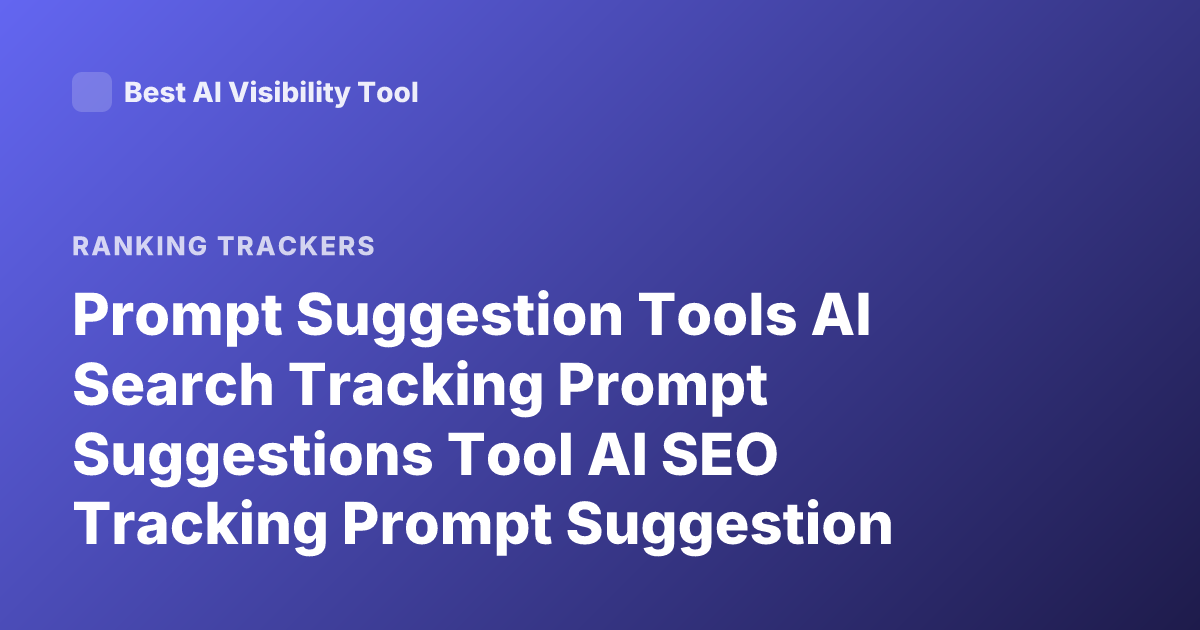 Prompt Suggestion Tools AI Search Tracking Prompt Suggestions Tool AI SEO Tracking Prompt Suggestion Software