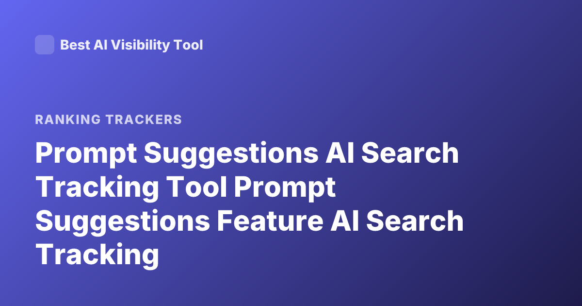 Prompt Suggestions AI Search Tracking Tool Prompt Suggestions Feature AI Search Tracking