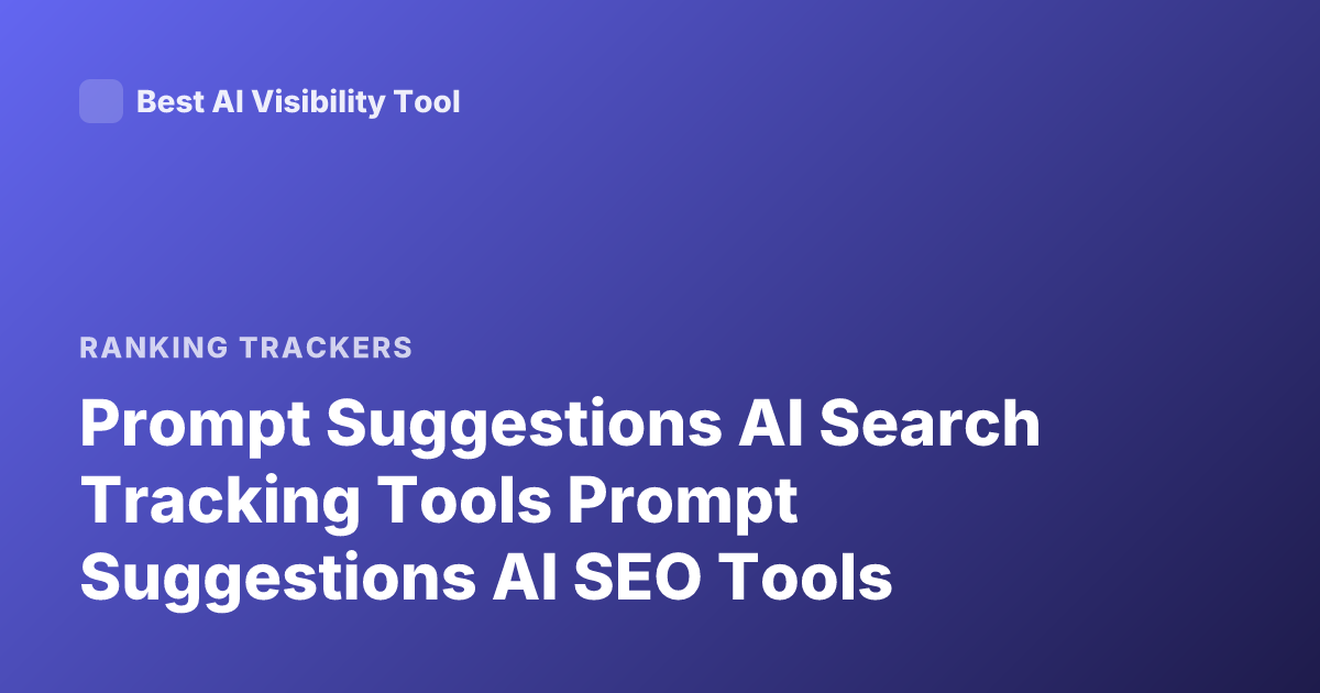 Prompt Suggestions AI Search Tracking Tools Prompt Suggestions AI SEO Tools