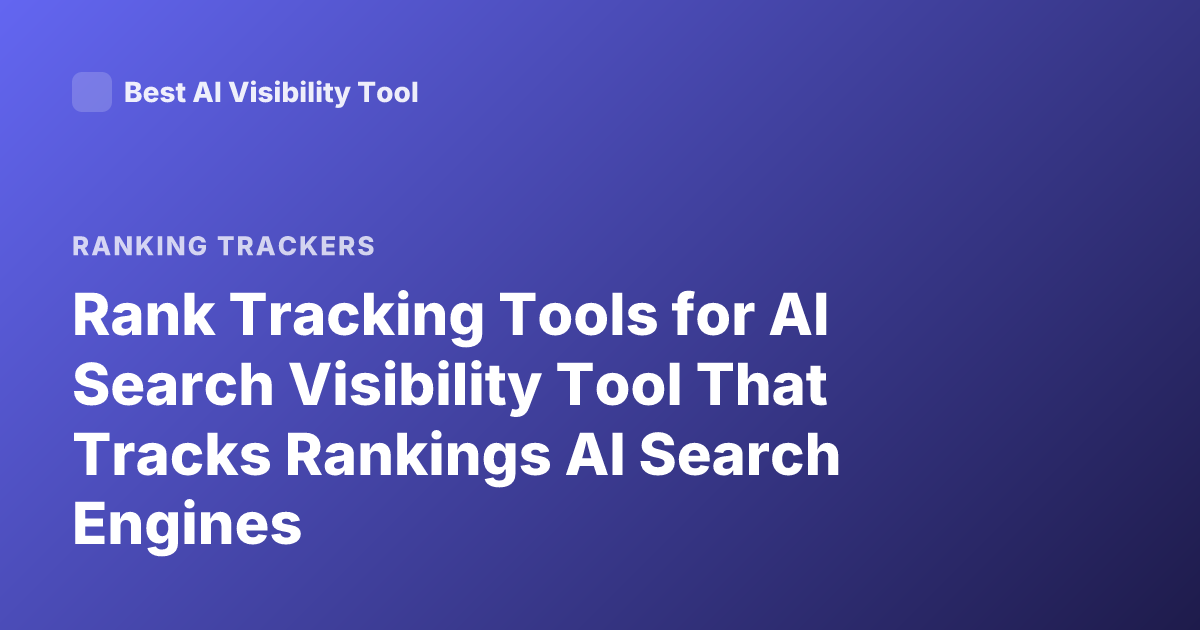 Rank Tracking Tools for AI Search Visibility Tool That Tracks Rankings AI Search Engines
