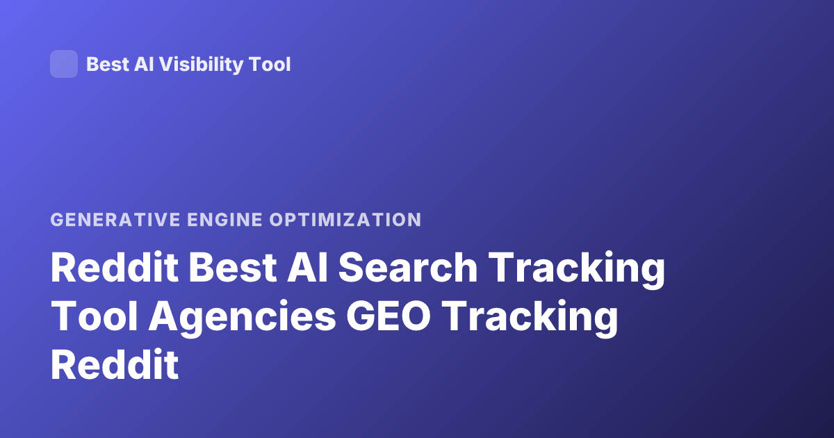 Reddit Best AI Search Tracking Tool Agencies GEO Tracking Reddit