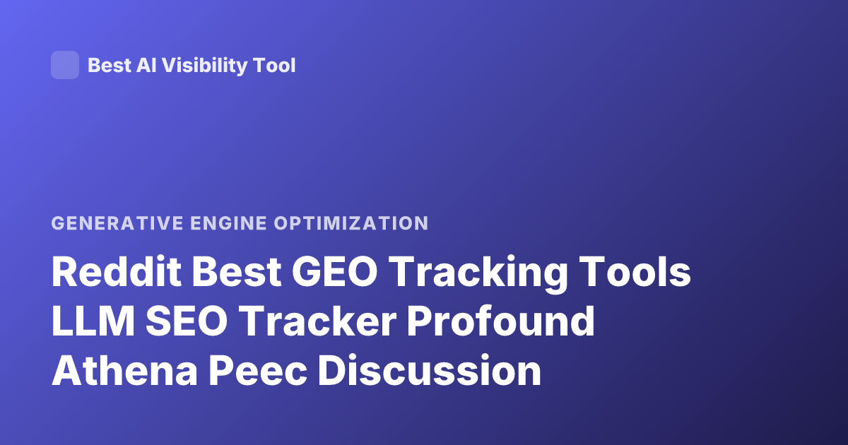 Reddit Best GEO Tracking Tools LLM SEO Tracker Profound Athena Peec Discussion