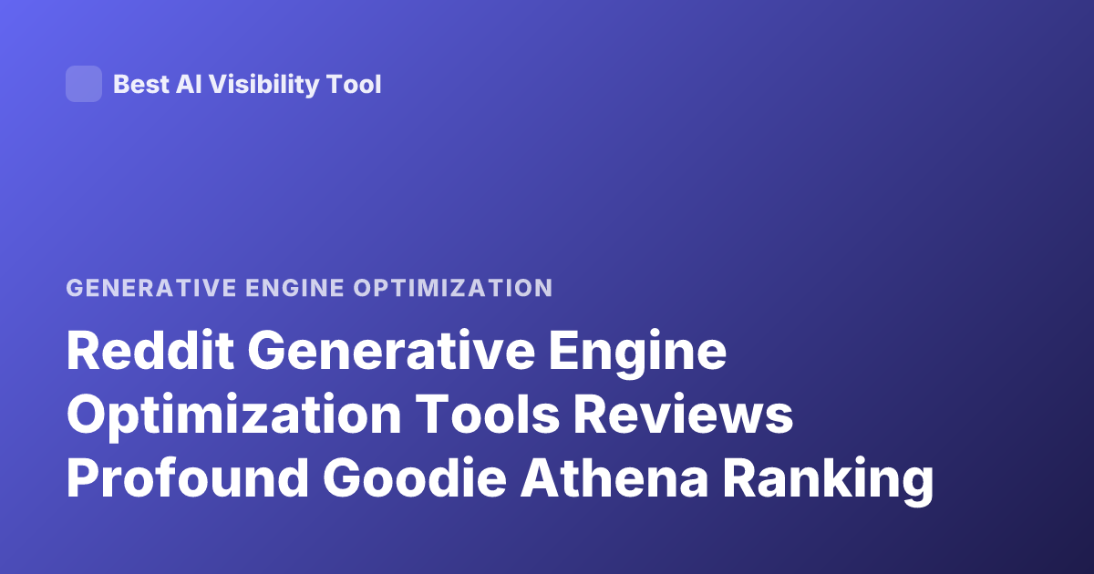 Reddit Generative Engine Optimization Tools Reviews Profound Goodie Athena Ranking