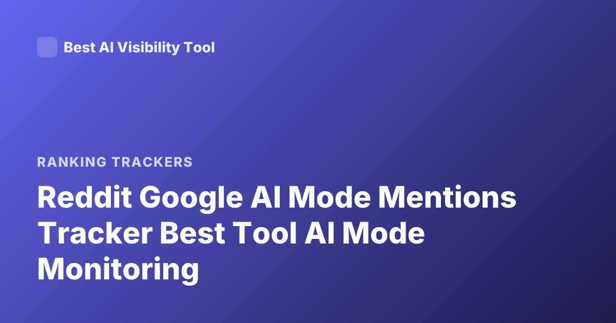 Reddit Google AI Mode Mentions Tracker Best Tool AI Mode Monitoring