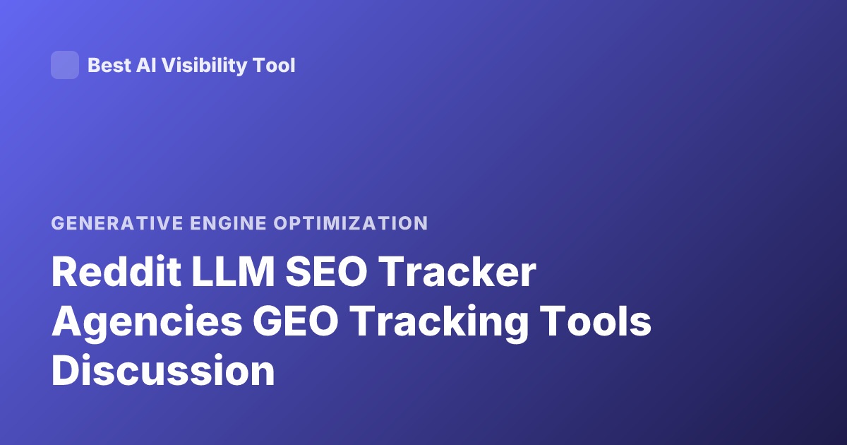 Reddit LLM SEO Tracker Agencies GEO Tracking Tools Discussion