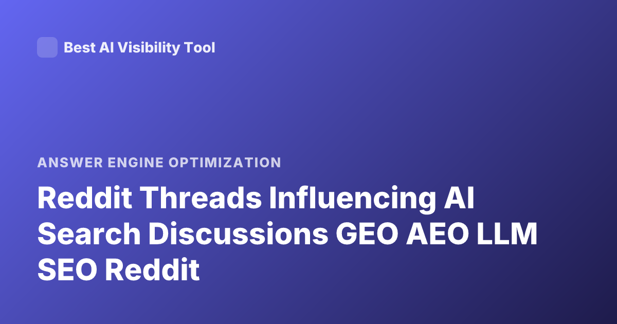 Reddit Threads Influencing AI Search Discussions GEO AEO LLM SEO Reddit