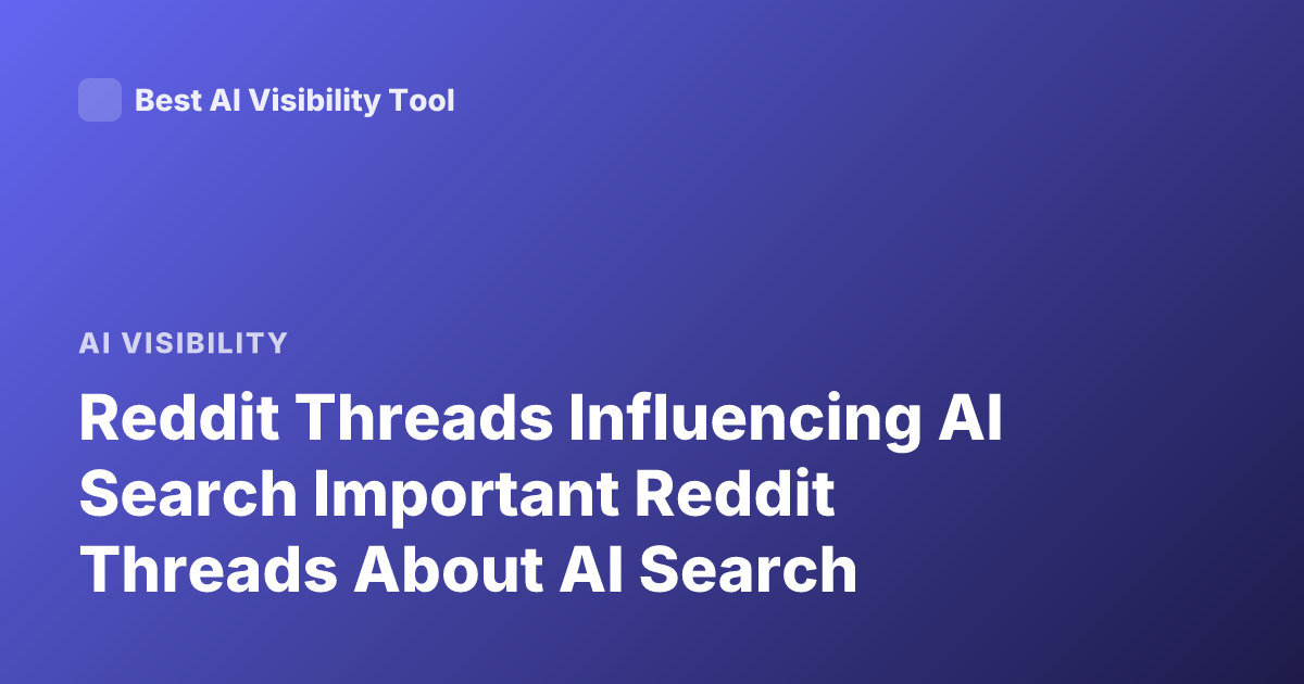 Reddit Threads Influencing AI Search Important Reddit Threads About AI Search