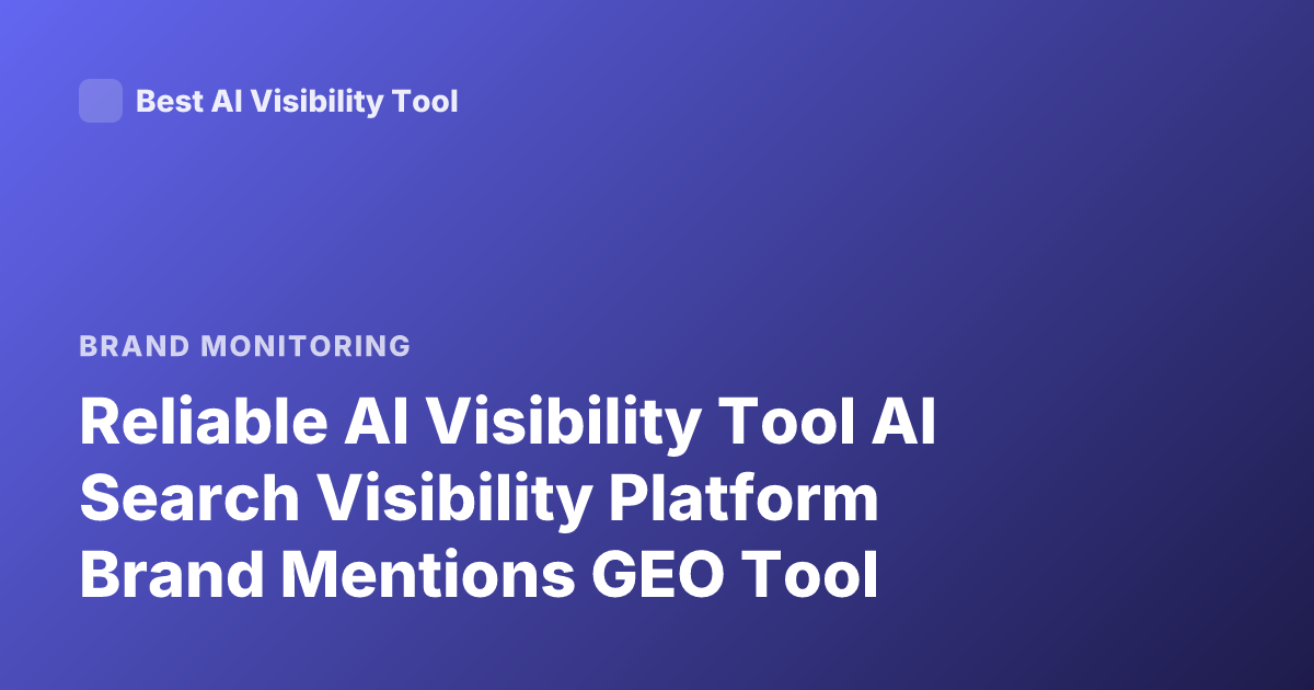 Reliable AI Visibility Tool AI Search Visibility Platform Brand Mentions GEO Tool