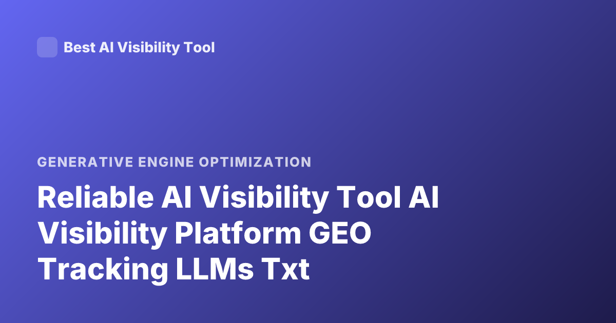 Reliable AI Visibility Tool AI Visibility Platform GEO Tracking LLMs Txt