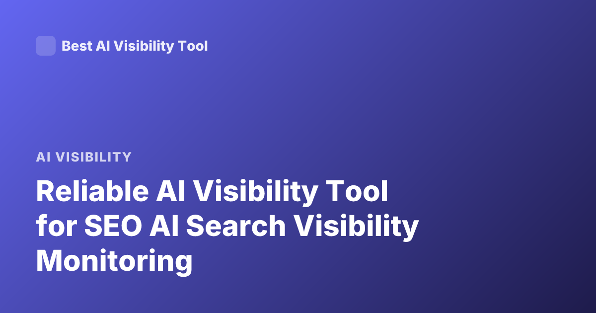 Reliable AI Visibility Tool for SEO AI Search Visibility Monitoring