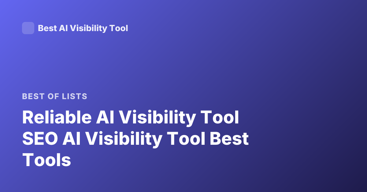 Reliable AI Visibility Tool SEO AI Visibility Tool Best Tools